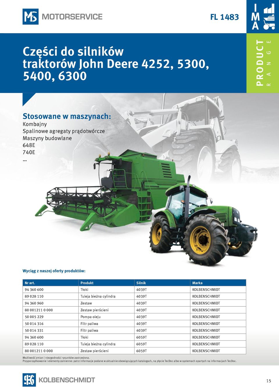 001211 0 000 Zestaw pierścieni 4039T KOLBENSCHMIDT 50 005 229 Pompa oleju 4039T KOLBENSCHMIDT 50 014 316 Filtr paliwa 4039T KOLBENSCHMIDT 50 014 331