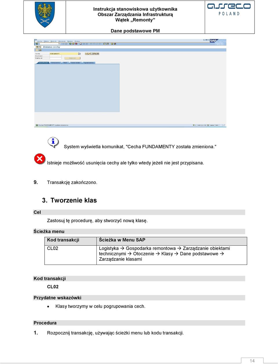 Ścieżka menu Kod transakcji CL02 Ścieżka w Menu SAP Logistyka Gospodarka remontowa Zarządzanie obiektami technicznymi Otoczenie Klasy Dane