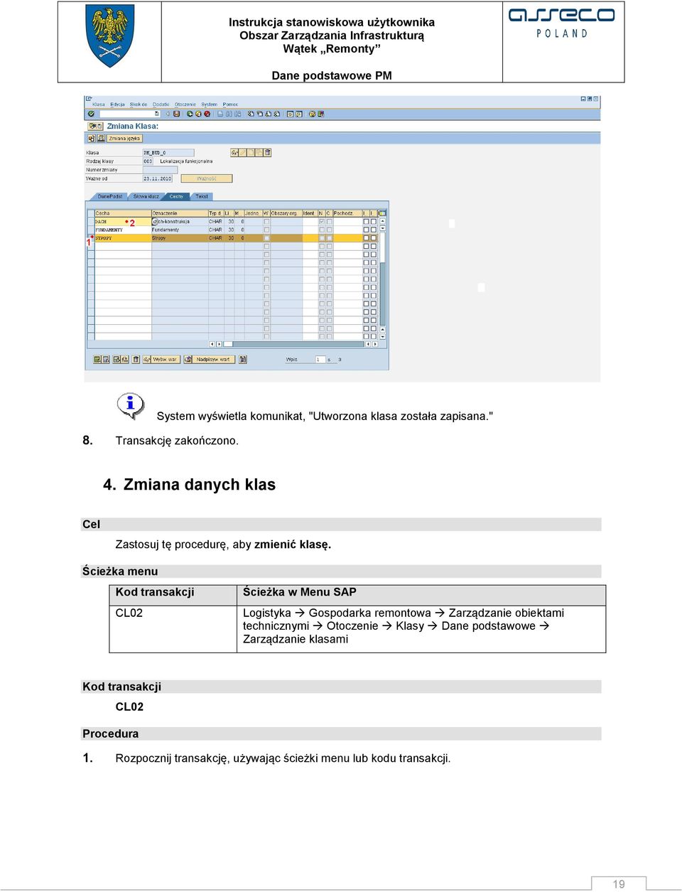 Ścieżka menu Kod transakcji CL02 Ścieżka w Menu SAP Logistyka Gospodarka remontowa Zarządzanie obiektami