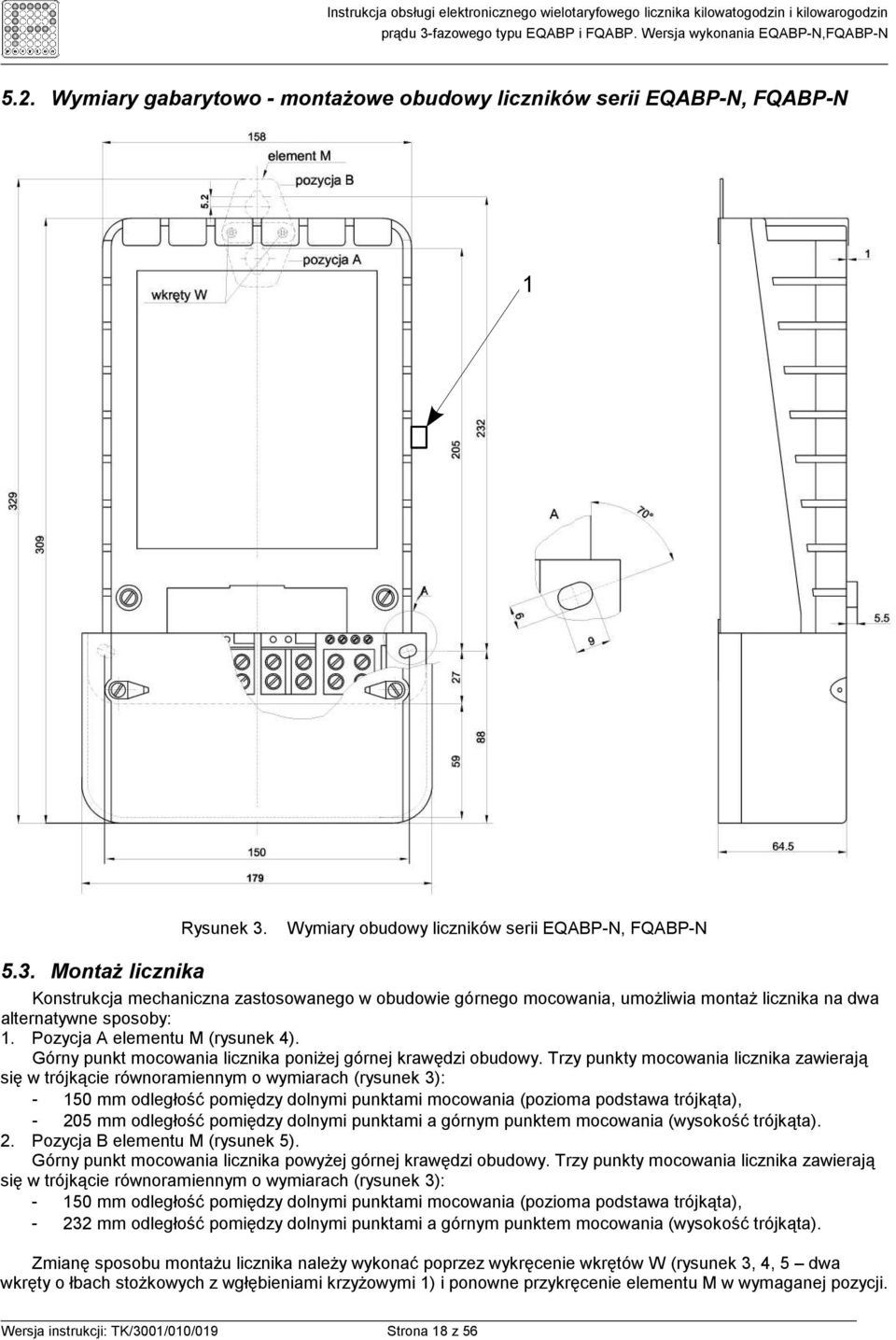 Pozycja A elementu M (rysunek 4). Górny punkt mocowania licznika poniŝej górnej krawędzi obudowy.