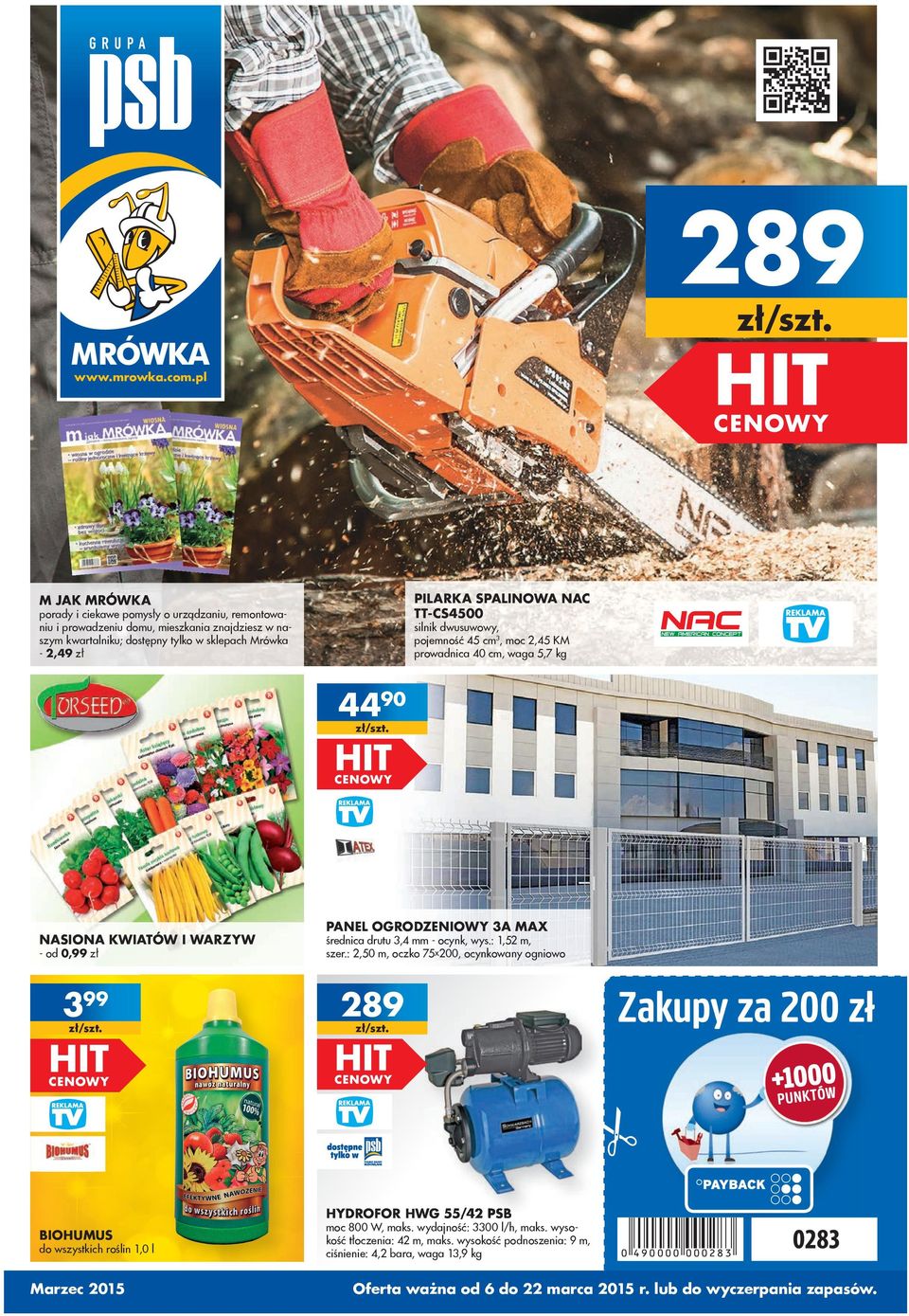 w sklepach Mrówka -,49 zł silnik dwusuwowy, pojemność 45 cm, moc,45 KM prowadnica 40 cm, waga 5,7 kg 4490 NASIONA KWIATÓW I WARZYW - 0,99 zł 99 PANEL OGRODZENIOWY A MAX średnica