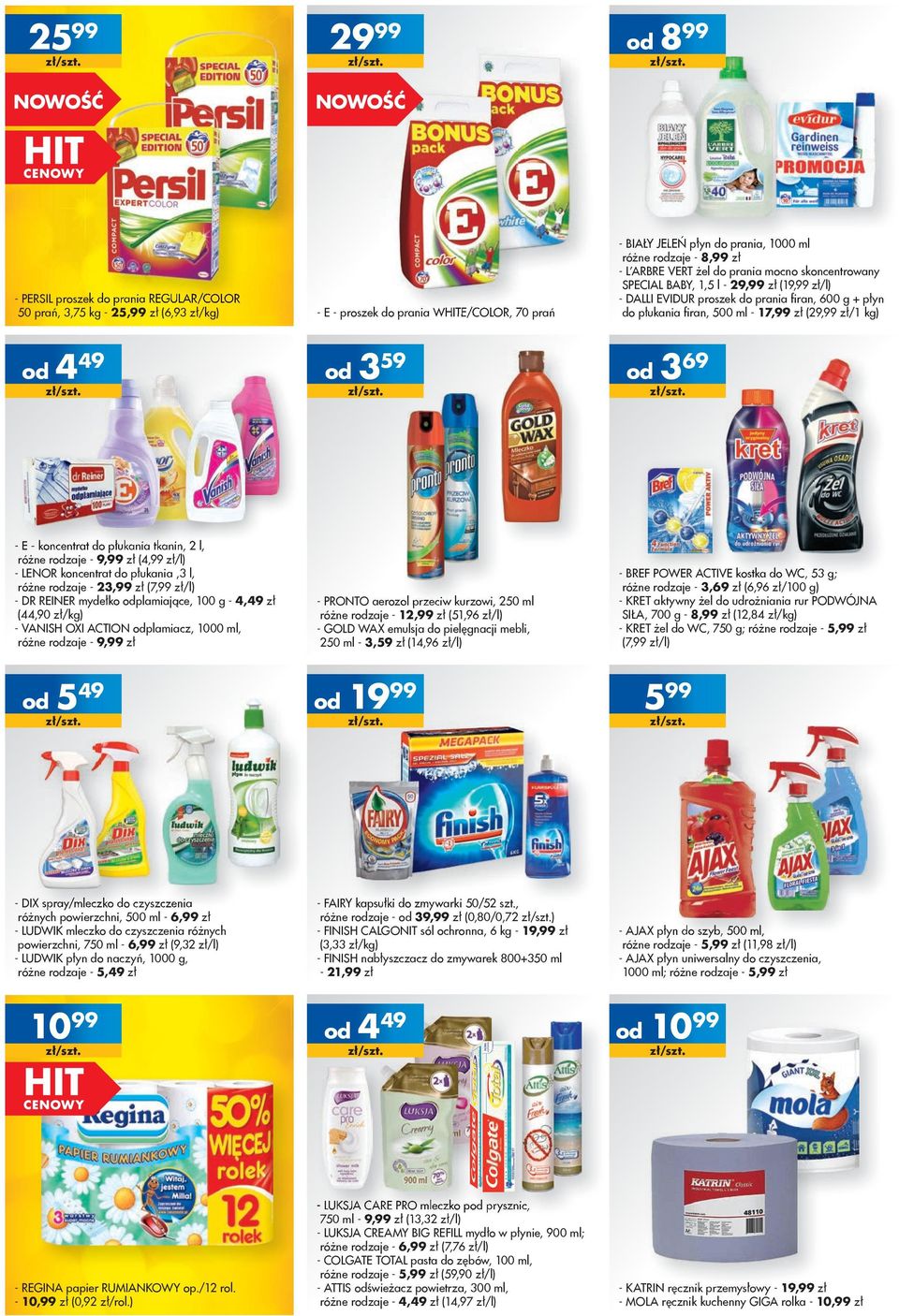 czyszczenia różnych powierzchni, 500 ml - 6,99 zł - LUDWIK mleczko do czyszczenia różnych powierzchni, 750 ml - 6,99 zł (9, zł/l) - LUDWIK płyn do naczyń, 000 g, różne rzaje - 5,49 zł 099 - REGINA