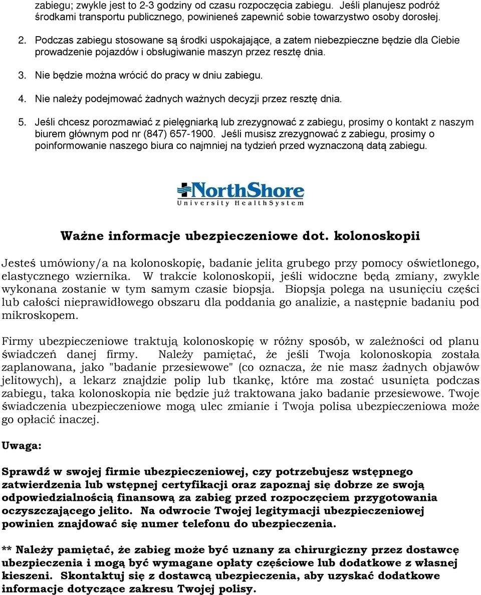 Jeśli chcesz porozmawiać z pielęgniarką lub zrezygnować z zabiegu, prosimy o kontakt z naszym biurem głównym pod nr (847) 657-1900.