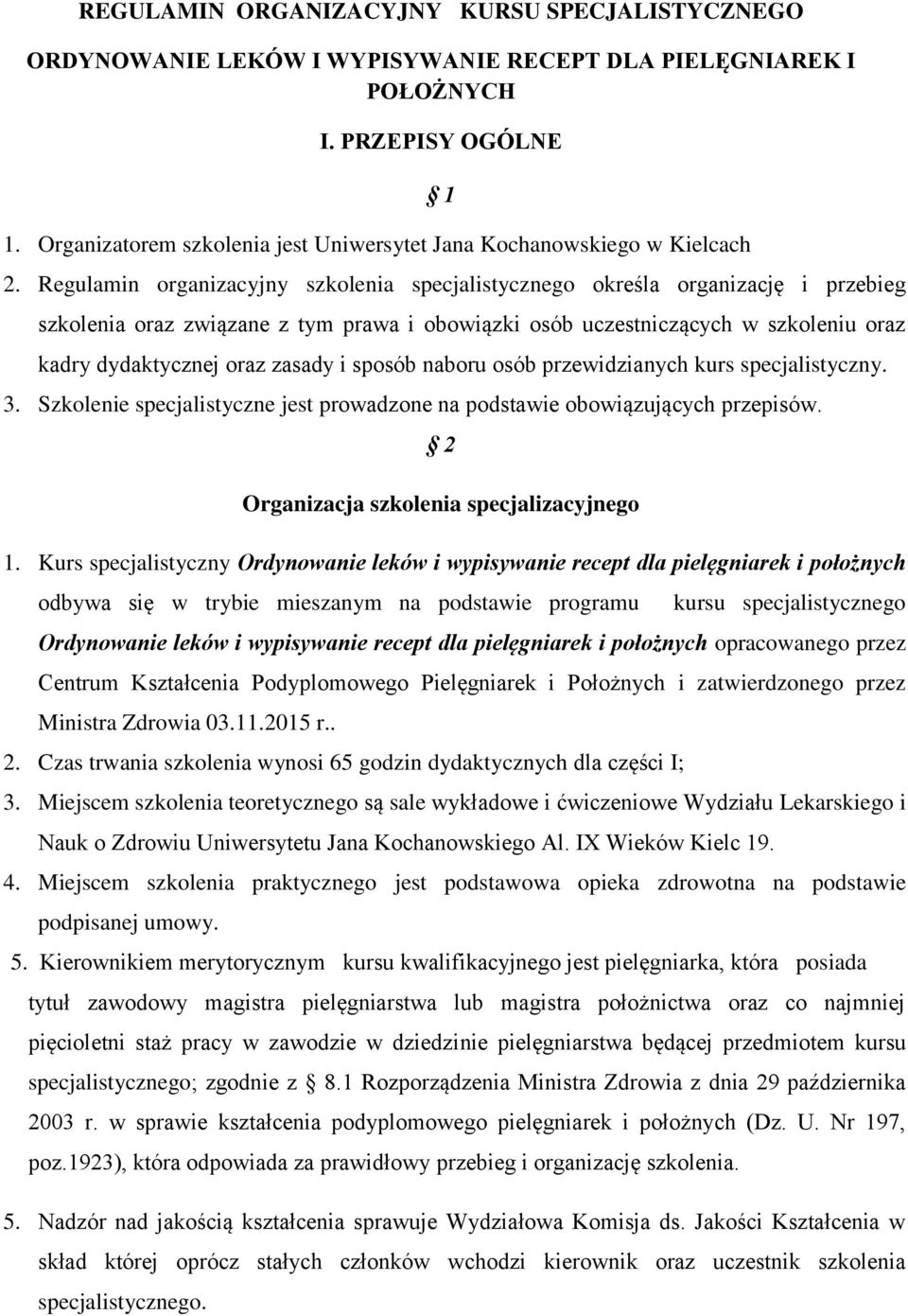 Regulamin organizacyjny szkolenia specjalistycznego określa organizację i przebieg szkolenia oraz związane z tym prawa i obowiązki osób uczestniczących w szkoleniu oraz kadry dydaktycznej oraz zasady