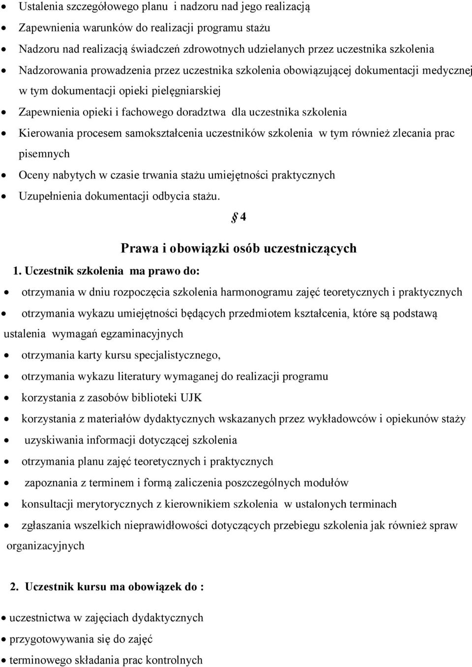 Kierowania procesem samokształcenia uczestników szkolenia w tym również zlecania prac pisemnych Oceny nabytych w czasie trwania stażu umiejętności praktycznych Uzupełnienia dokumentacji odbycia stażu.