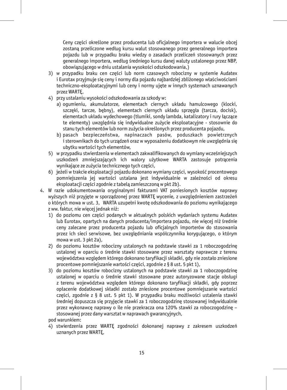 cen części lub norm czasowych robocizny w systemie Audatex i Eurotax przyjmuje się ceny i normy dla pojazdu najbardziej zbliżonego właściwościami techniczno-eksploatacyjnymi lub ceny i normy ujęte w