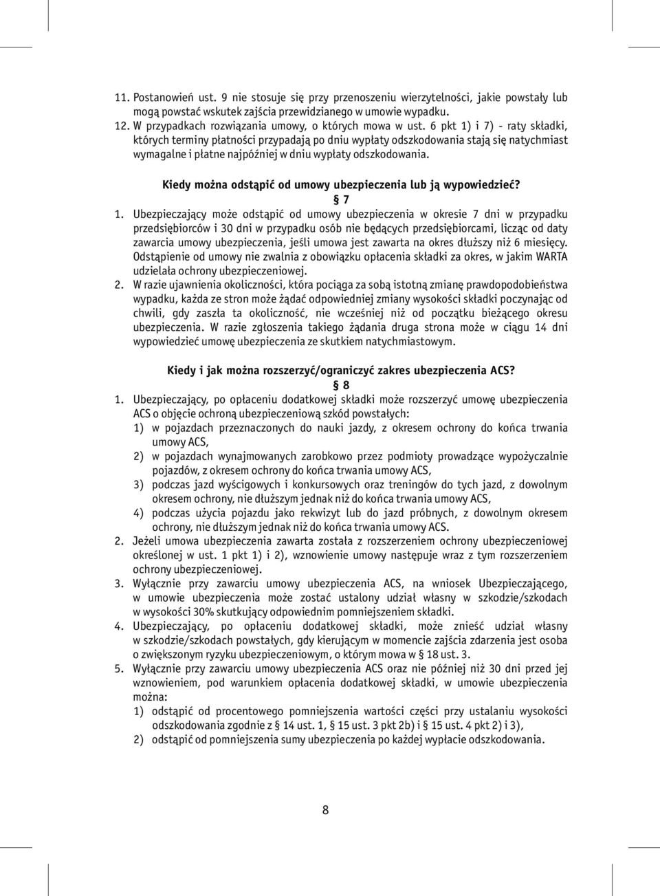 6 pkt 1) i 7) - raty składki, których terminy płatności przypadają po dniu wypłaty odszkodowania stają się natychmiast wymagalne i płatne najpóźniej w dniu wypłaty odszkodowania.