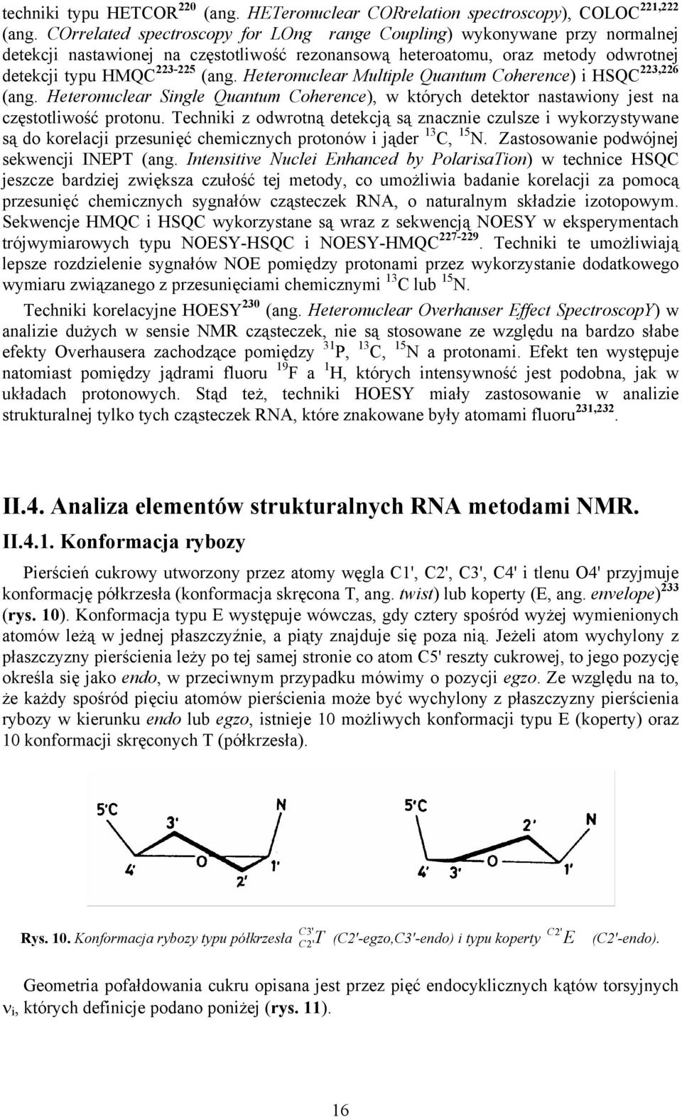 eteronuclear Multiple Quantum Coherence) i SQC 223,226 (ang. eteronuclear Single Quantum Coherence), w których detektor nastawiony jest na częstotliwość protonu.