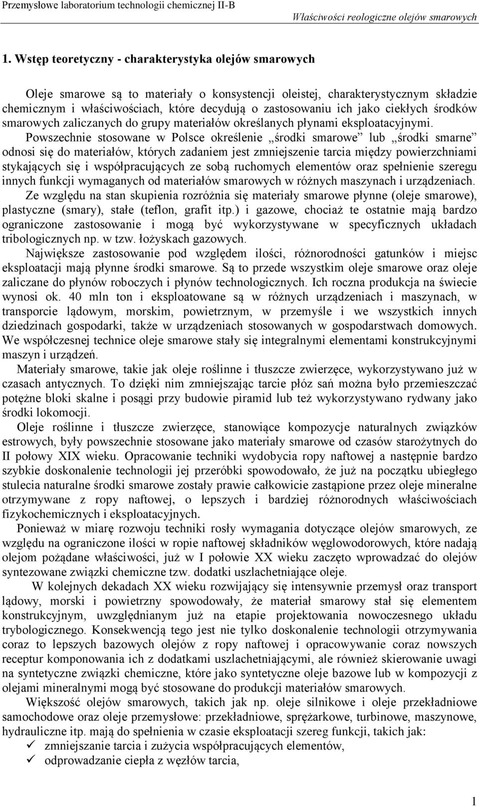 Powszechnie stosowane w Polsce określenie środki smarowe lub środki smarne odnosi się do materiałów, których zadaniem jest zmniejszenie tarcia między powierzchniami stykających się i współpracujących