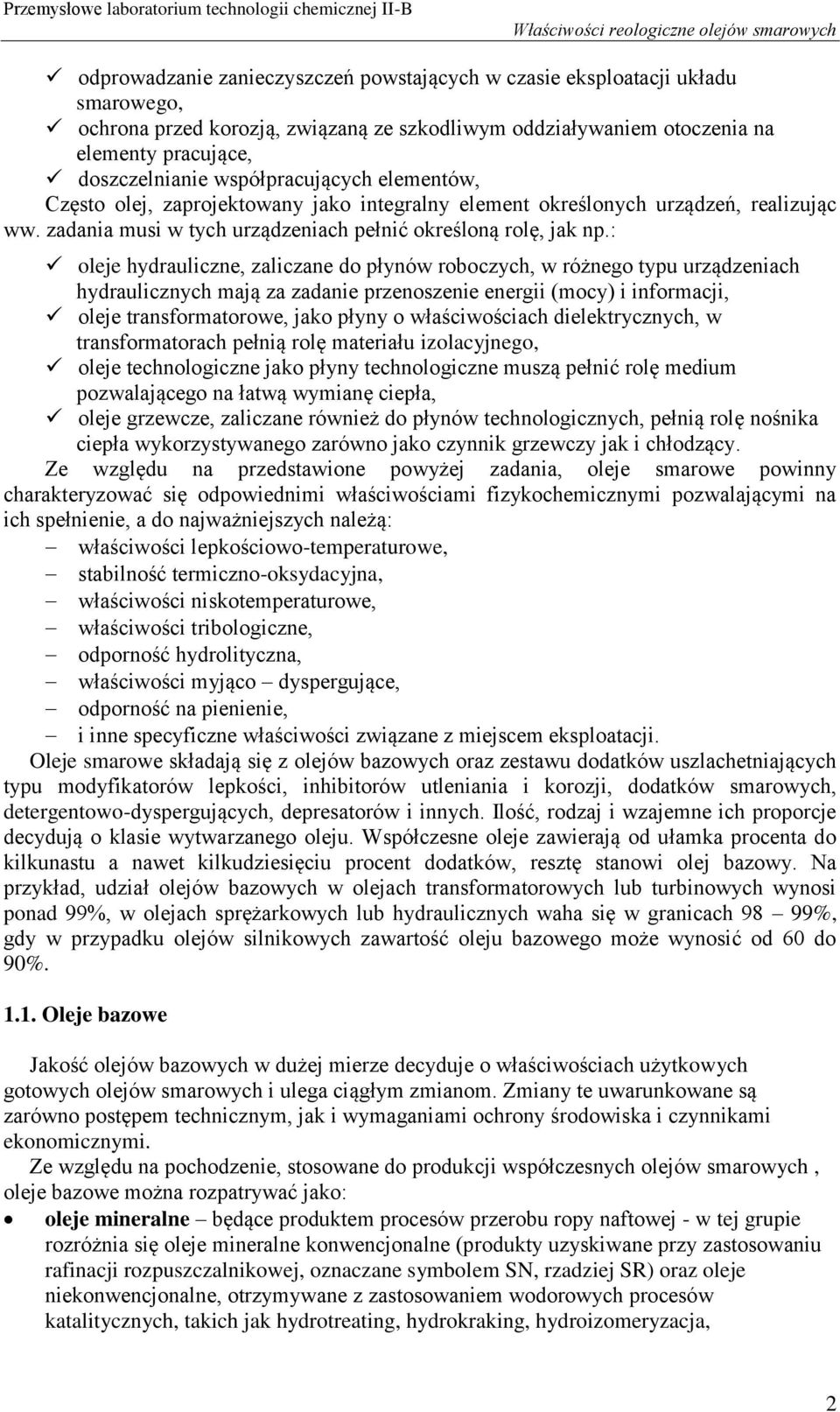 : oleje hydrauliczne, zaliczane do płynów roboczych, w różnego typu urządzeniach hydraulicznych mają za zadanie przenoszenie energii (mocy) i informacji, oleje transformatorowe, jako płyny o