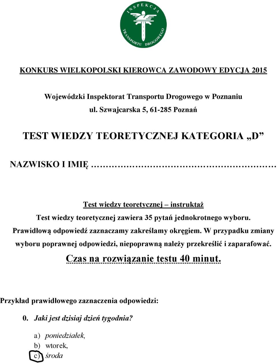 zawiera 35 pytań jednokrotnego wyboru. Prawidłową odpowiedź zaznaczamy zakreślamy okręgiem.