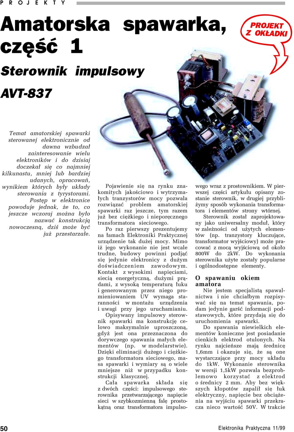 PostÍp w elektronice powoduje jednak, øe to, co jeszcze wczoraj moøna by³o nazwaê konstrukcj¹ nowoczesn¹, dziú moøe byê juø przestarza³e.
