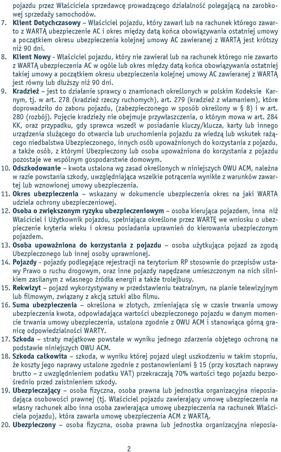 ubezpieczenia kolejnej umowy AC zawieranej z WARTĄ jest krótszy niż 90 dni. 8.