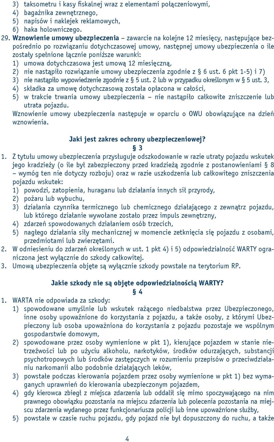 warunki: 1) umowa dotychczasowa jest umową 12 miesięczną, 2) nie nastąpiło rozwiązanie umowy ubezpieczenia zgodnie z 6 ust. 6 pkt 1-5) i 7) 3) nie nastąpiło wypowiedzenie zgodnie z 5 ust.