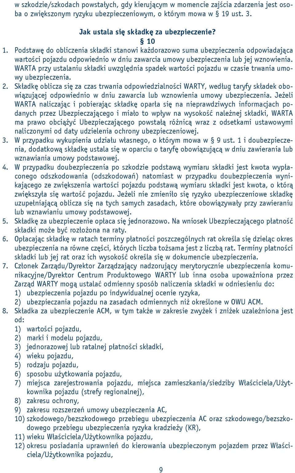 WARTA przy ustalaniu składki uwzględnia spadek wartości pojazdu w czasie trwania umowy ubezpieczenia. 2.