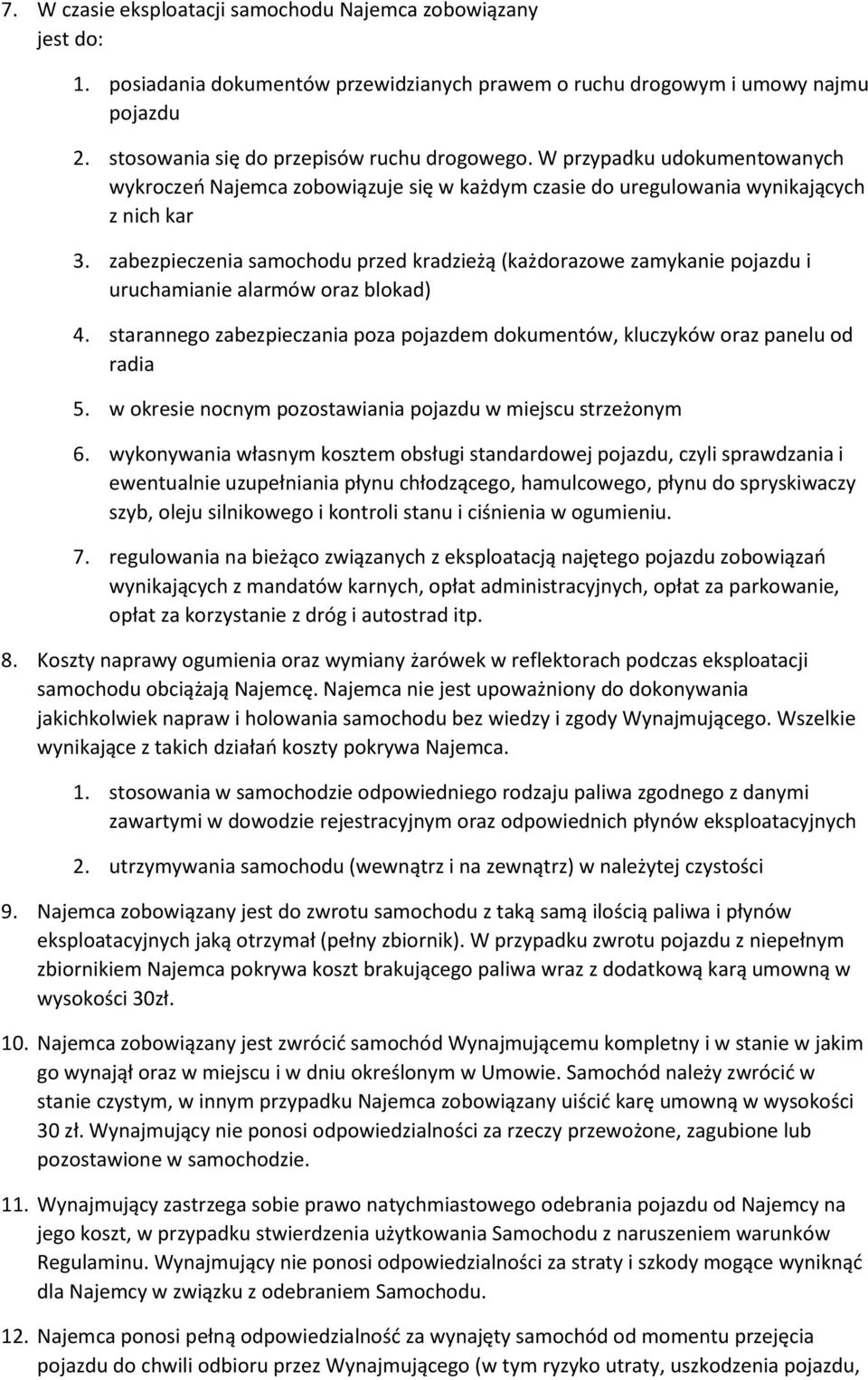 zabezpieczenia samochodu przed kradzieżą (każdorazowe zamykanie pojazdu i uruchamianie alarmów oraz blokad) 4. starannego zabezpieczania poza pojazdem dokumentów, kluczyków oraz panelu od radia 5.