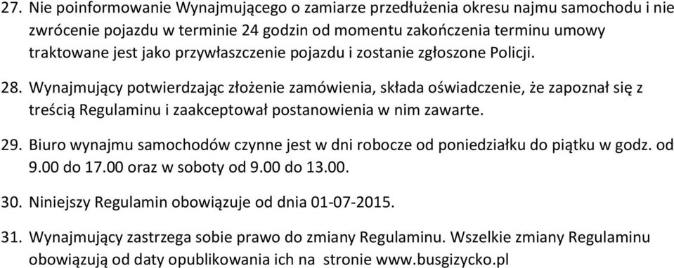 Wynajmujący potwierdzając złożenie zamówienia, składa oświadczenie, że zapoznał się z treścią Regulaminu i zaakceptował postanowienia w nim zawarte. 29.