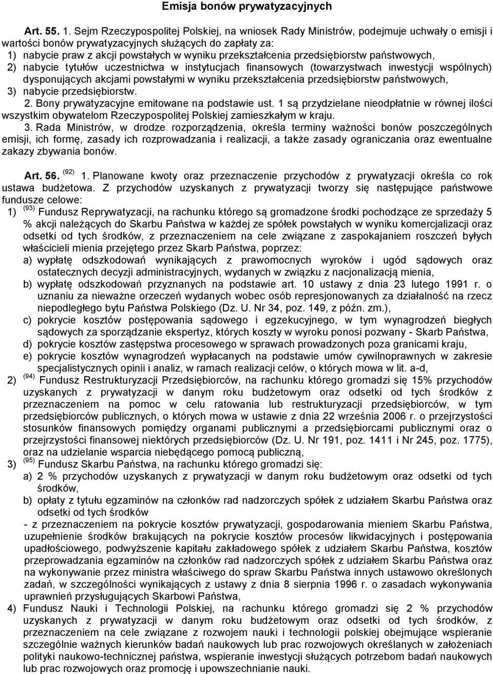 przekształcenia przedsiębiorstw państwowych, 2) nabycie tytułów uczestnictwa w instytucjach finansowych (towarzystwach inwestycji wspólnych) dysponujących akcjami powstałymi w wyniku przekształcenia