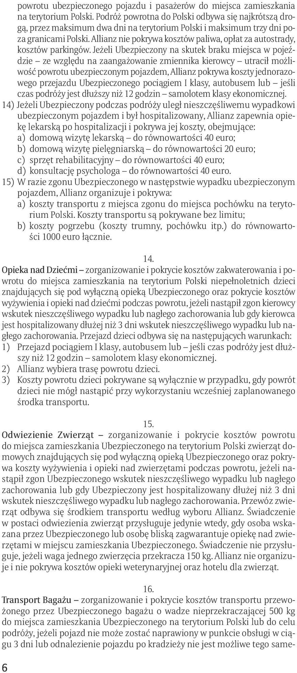 Allianz nie pokrywa kosztów paliwa, opłat za autostrady, kosztów parkingów.
