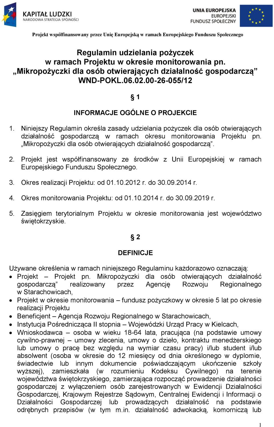 Niniejszy Regulamin określa zasady udzielania pożyczek dla osób otwierających działalność gospodarczą w ramach okresu monitorowania Projektu pn.