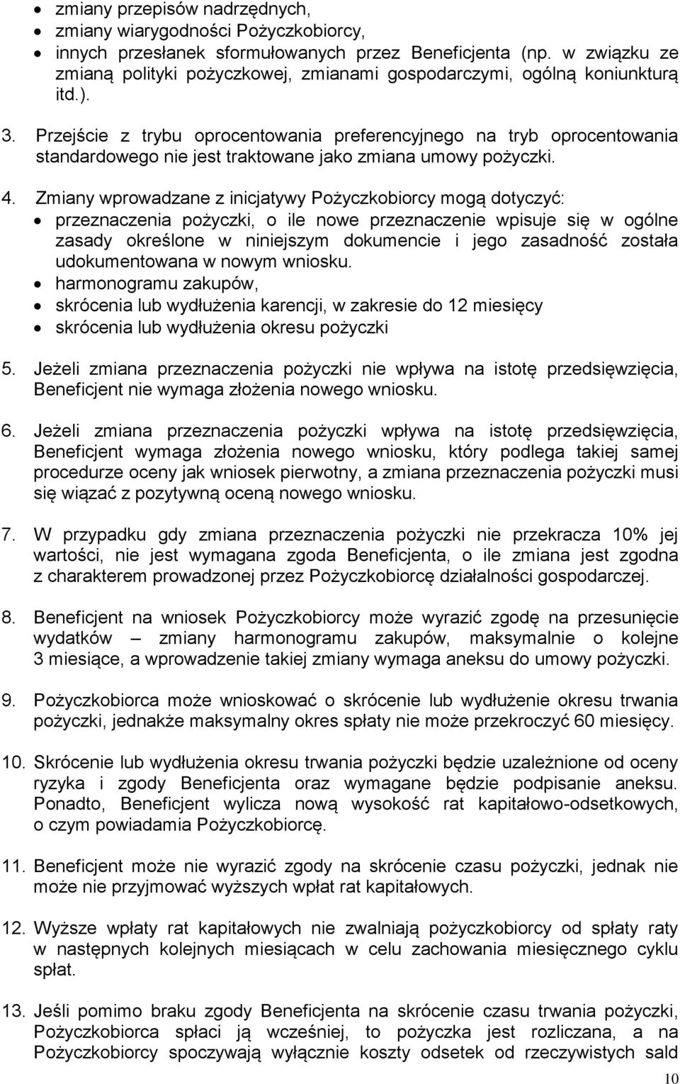 Przejście z trybu oprocentowania preferencyjnego na tryb oprocentowania standardowego nie jest traktowane jako zmiana umowy pożyczki. 4.
