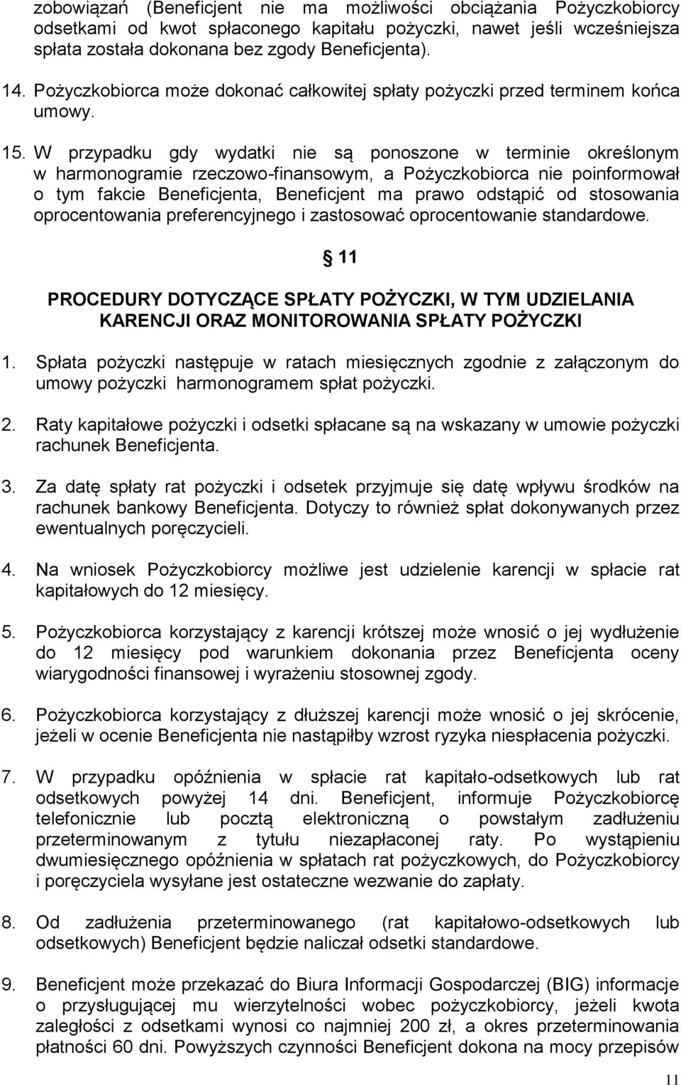 W przypadku gdy wydatki nie są ponoszone w terminie określonym w harmonogramie rzeczowo-finansowym, a Pożyczkobiorca nie poinformował o tym fakcie Beneficjenta, Beneficjent ma prawo odstąpić od