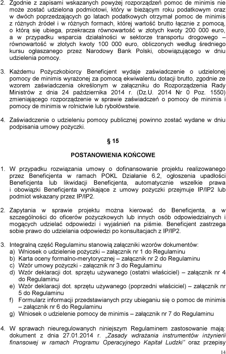 wsparcia działalności w sektorze transportu drogowego równowartość w złotych kwoty 100 000 euro, obliczonych według średniego kursu ogłaszanego przez Narodowy Bank Polski, obowiązującego w dniu