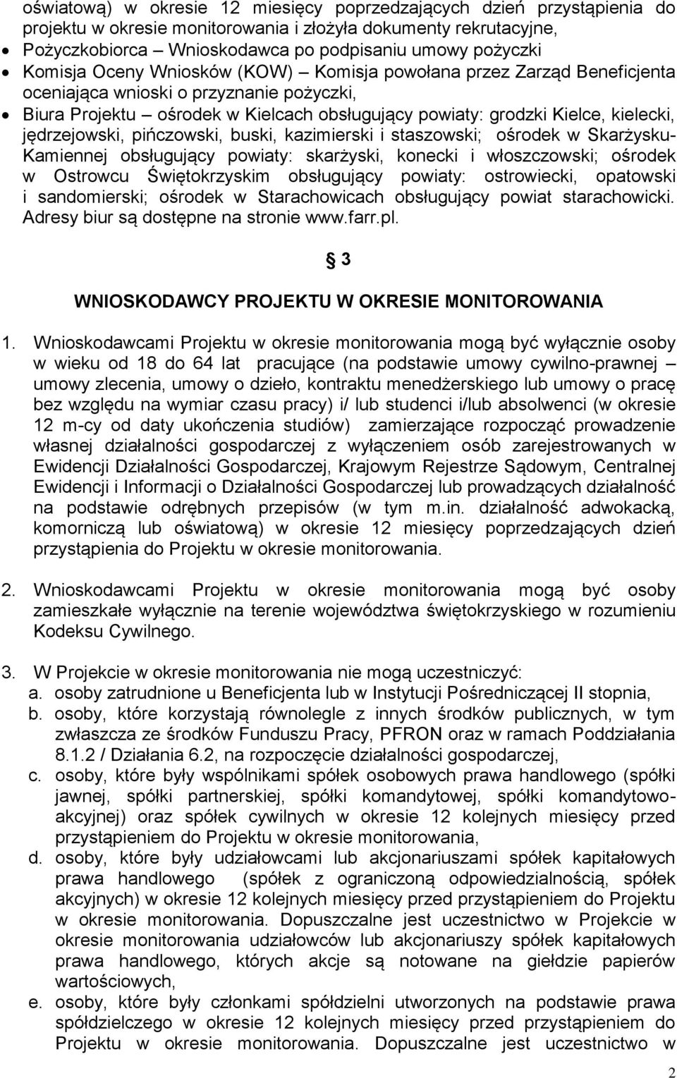 jędrzejowski, pińczowski, buski, kazimierski i staszowski; ośrodek w Skarżysku- Kamiennej obsługujący powiaty: skarżyski, konecki i włoszczowski; ośrodek w Ostrowcu Świętokrzyskim obsługujący