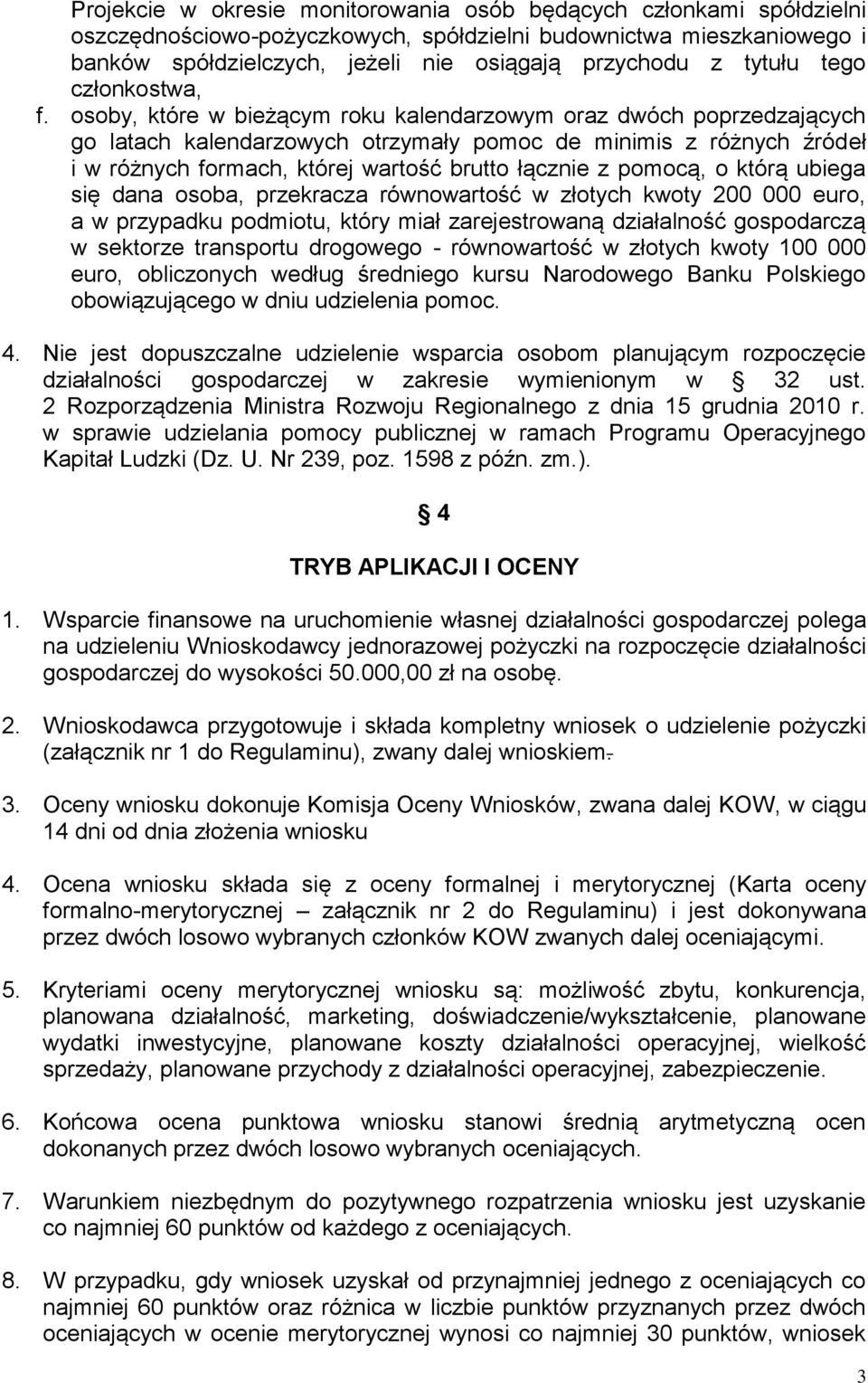 osoby, które w bieżącym roku kalendarzowym oraz dwóch poprzedzających go latach kalendarzowych otrzymały pomoc de minimis z różnych źródeł i w różnych formach, której wartość brutto łącznie z pomocą,