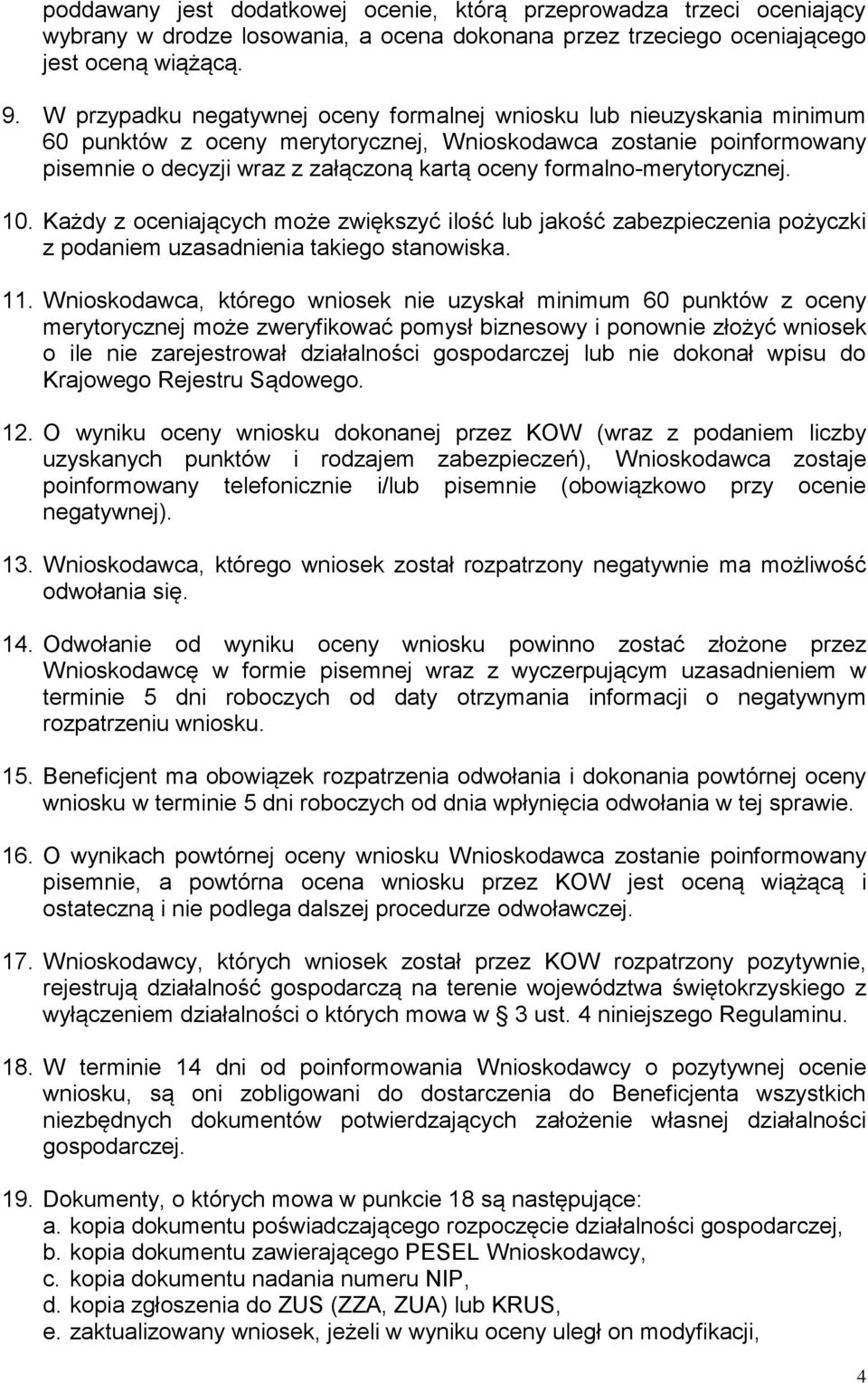 formalno-merytorycznej. 10. Każdy z oceniających może zwiększyć ilość lub jakość zabezpieczenia pożyczki z podaniem uzasadnienia takiego stanowiska. 11.