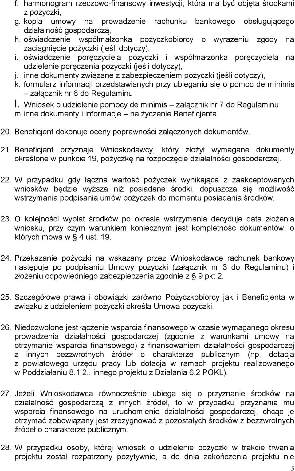 oświadczenie poręczyciela pożyczki i współmałżonka poręczyciela na udzielenie poręczenia pożyczki (jeśli dotyczy), j. inne dokumenty związane z zabezpieczeniem pożyczki (jeśli dotyczy), k.