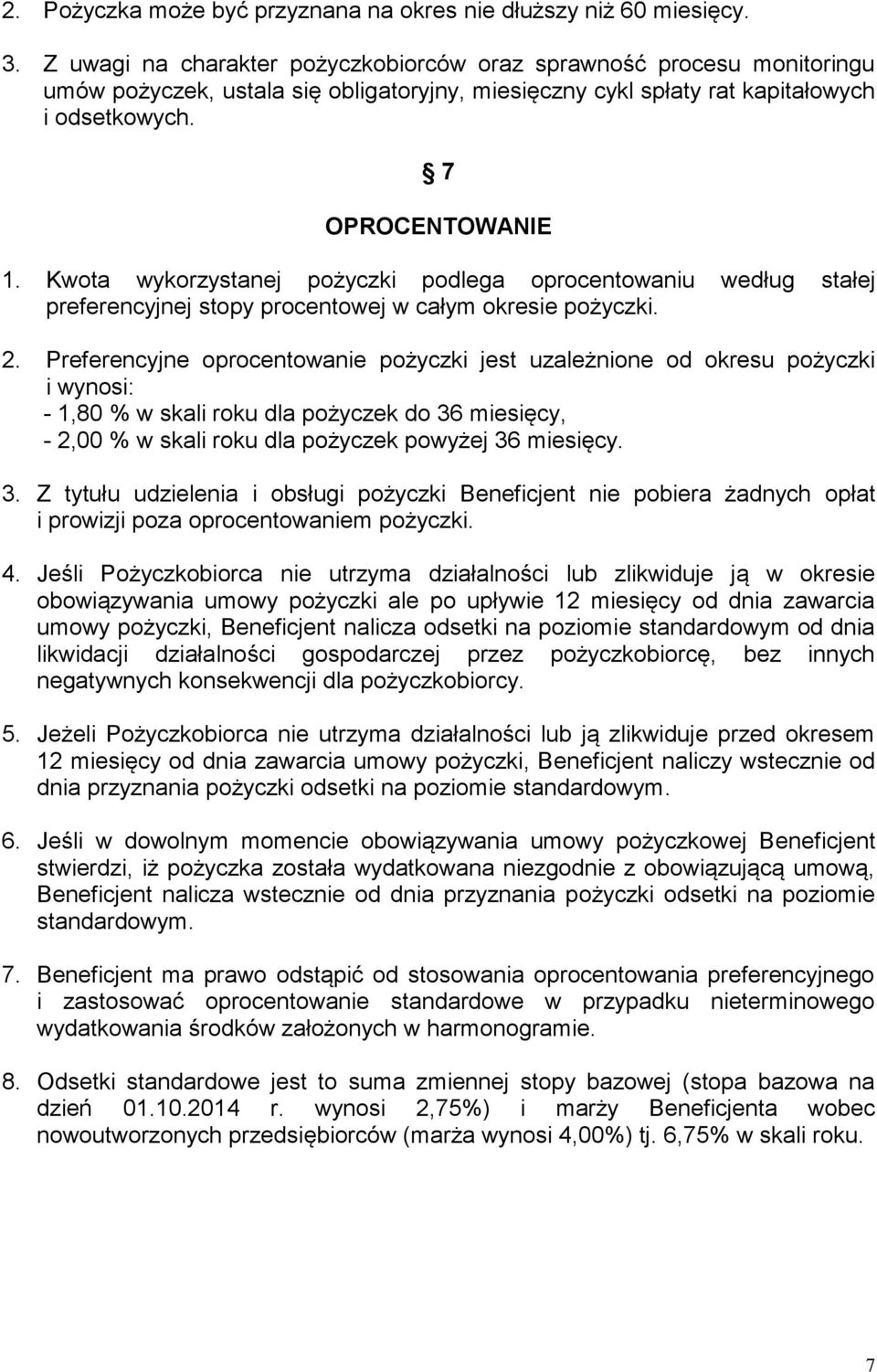 Kwota wykorzystanej pożyczki podlega oprocentowaniu według stałej preferencyjnej stopy procentowej w całym okresie pożyczki. 2.