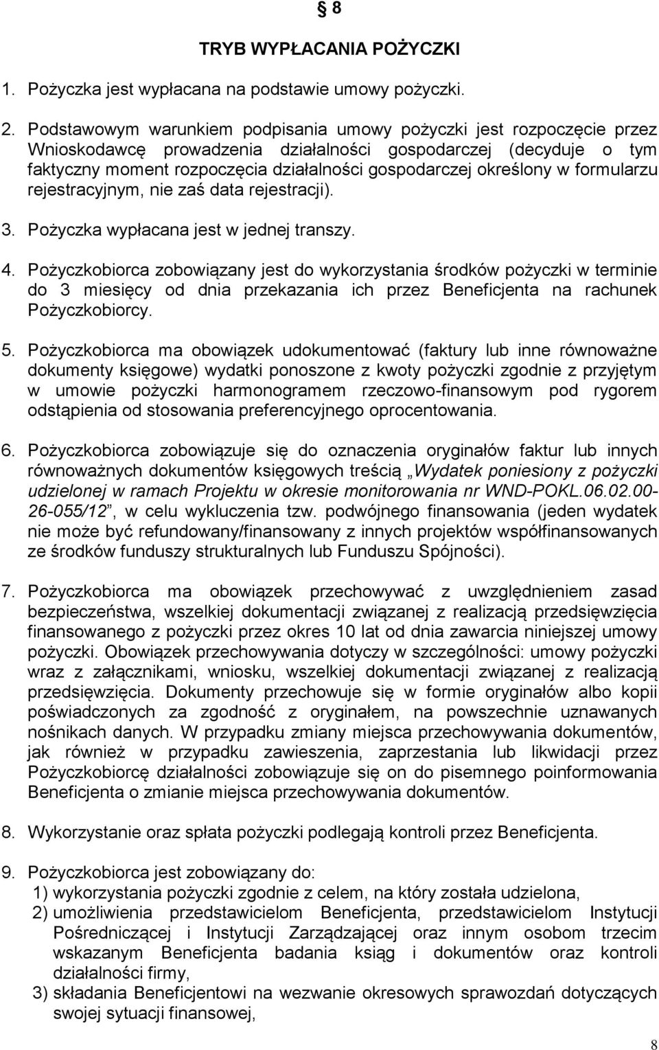 określony w formularzu rejestracyjnym, nie zaś data rejestracji). 3. Pożyczka wypłacana jest w jednej transzy. 4.