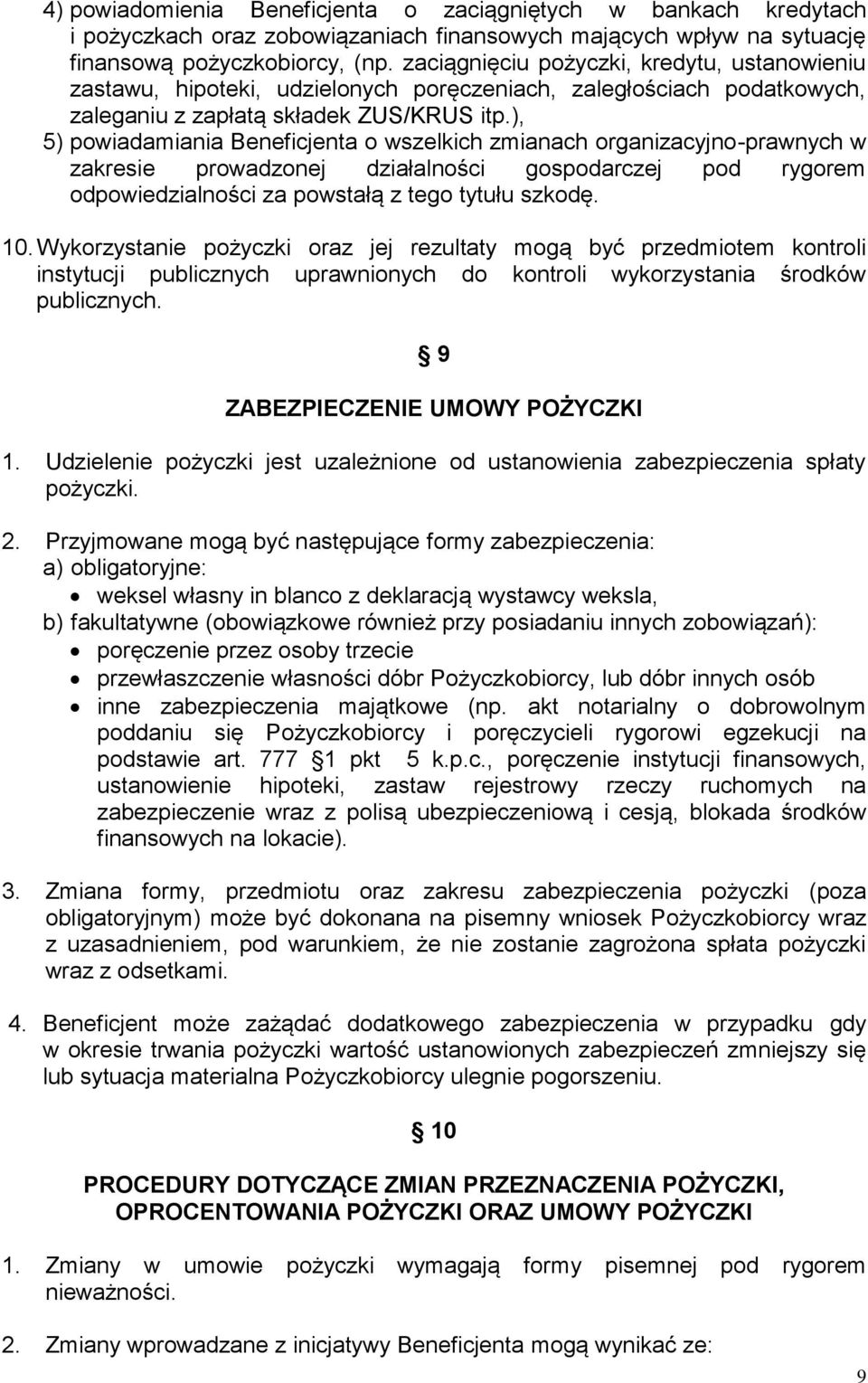 ), 5) powiadamiania Beneficjenta o wszelkich zmianach organizacyjno-prawnych w zakresie prowadzonej działalności gospodarczej pod rygorem odpowiedzialności za powstałą z tego tytułu szkodę. 10.