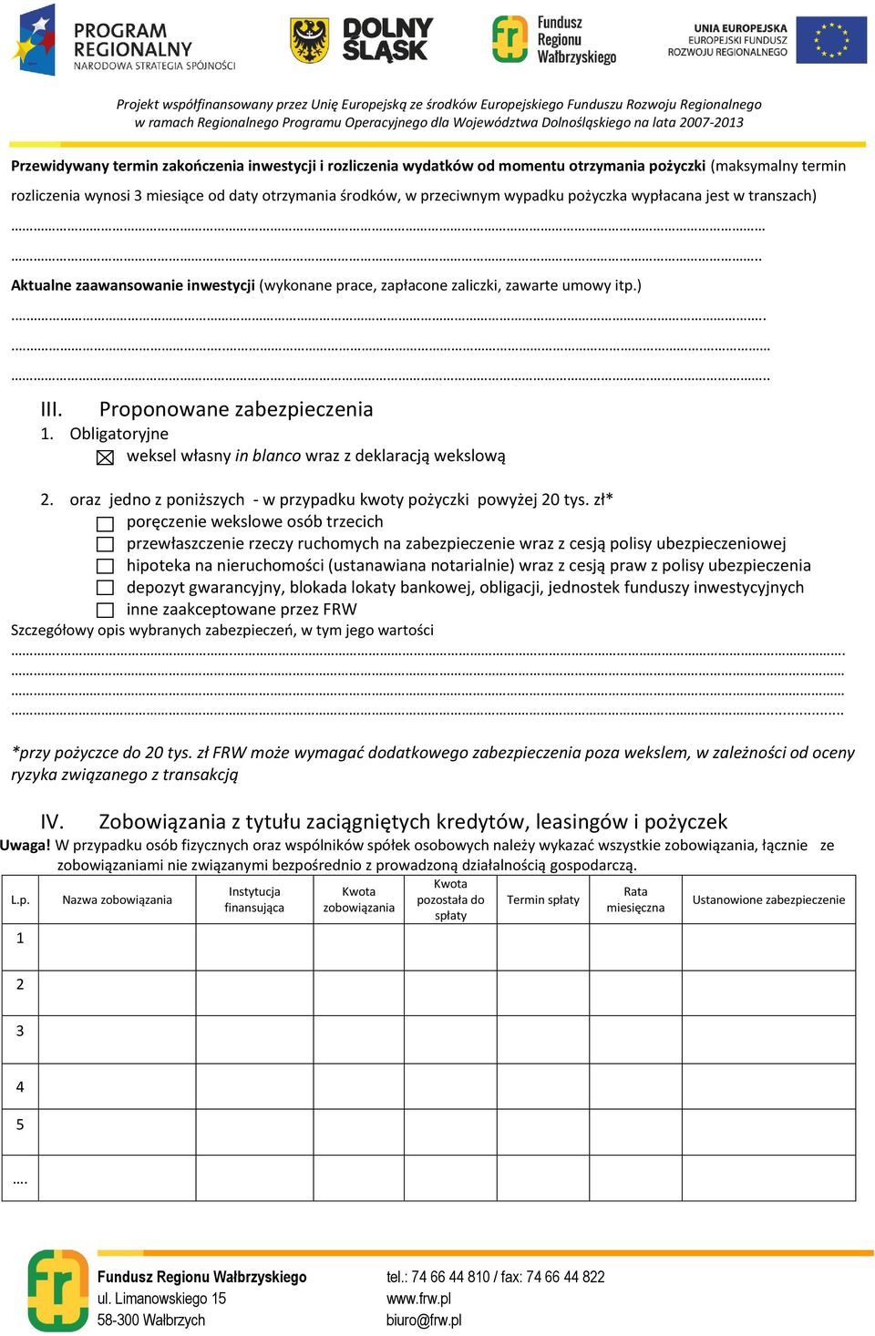 Obligatoryjne weksel własny in blanco wraz z deklaracją wekslową 2. oraz jedno z poniższych - w przypadku kwoty pożyczki powyżej 20 tys.