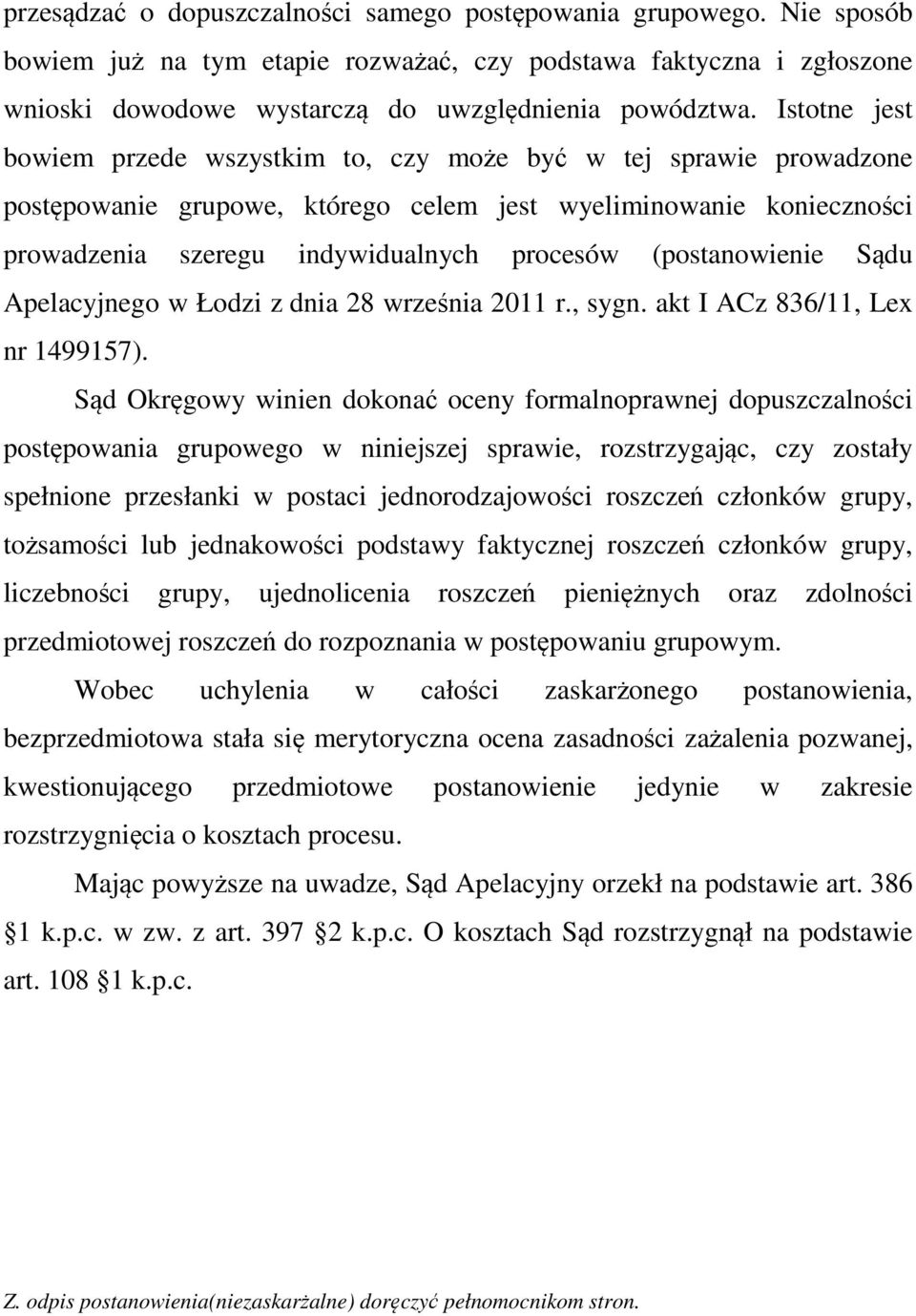 (postanowienie Sądu Apelacyjnego w Łodzi z dnia 28 września 2011 r., sygn. akt I ACz 836/11, Lex nr 1499157).