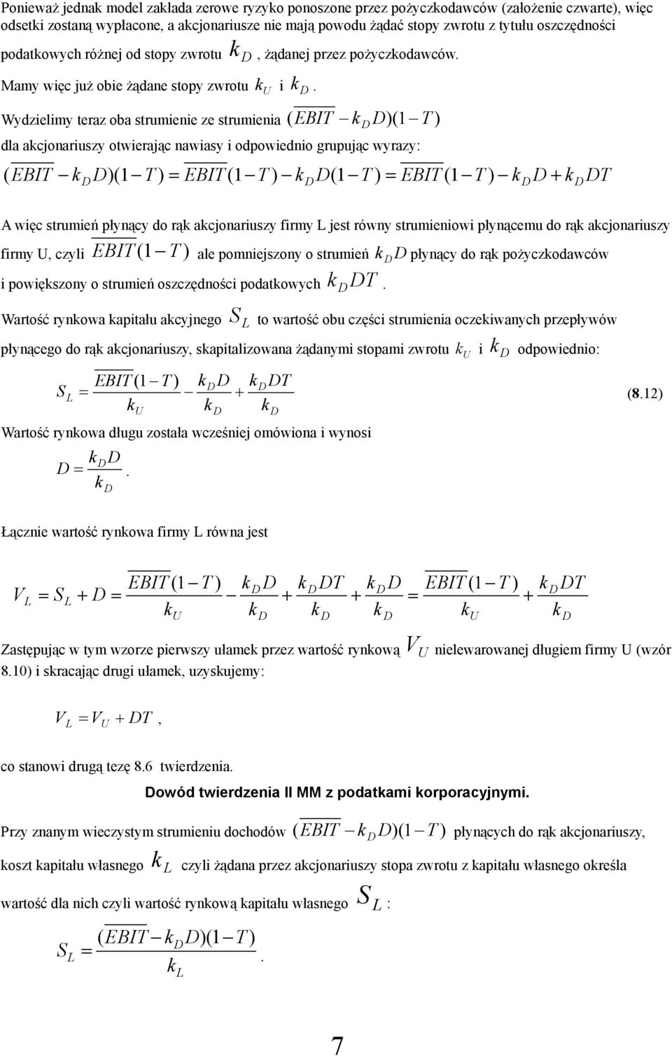 Wydzielimy teraz oba strumienie ze strumienia ( EBIT )(1 T ) dla acjonariuszy otwierając nawiasy i odpowiednio grupując wyrazy: ( EBIT )(1 T ) EBIT (1 T ) (1 T ) EBIT (1 T ) + T A więc strumień