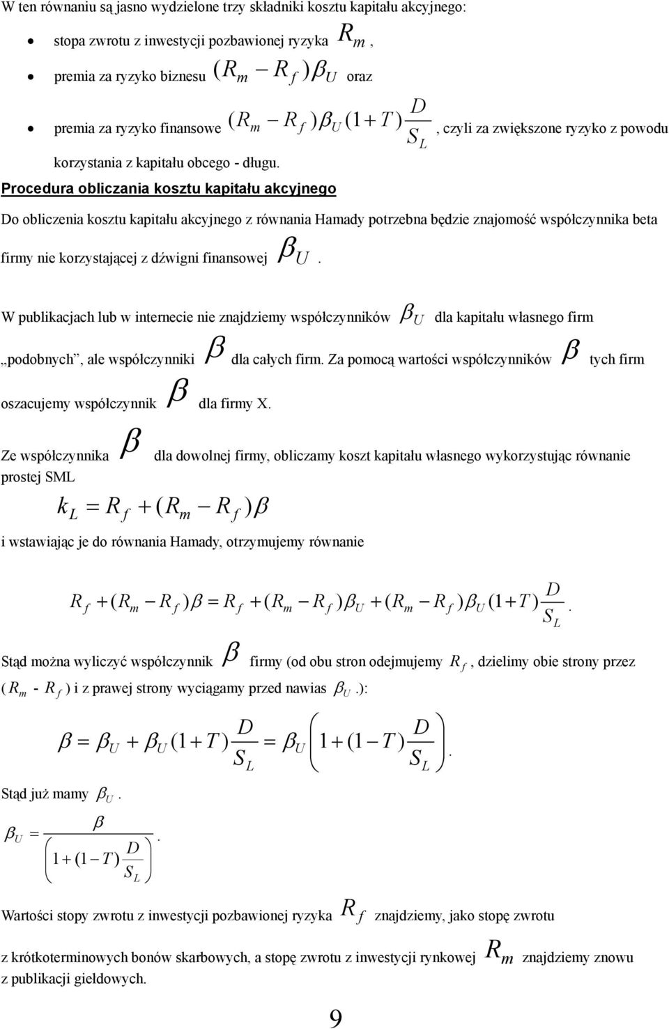 Procedura obliczania osztu apitału acyjnego o obliczenia osztu apitału acyjnego z równania Hamady potrzebna będzie znajomość współczynnia beta firmy nie orzystającej z dźwigni finansowej β.