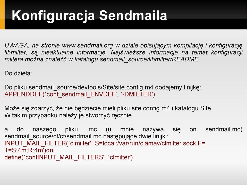 m4 dodajemy linijkę: APPENDDEF(`conf_sendmail_ENVDEF', `-DMILTER') Może się zdarzyć, że nie będziecie mieli pliku site.config.