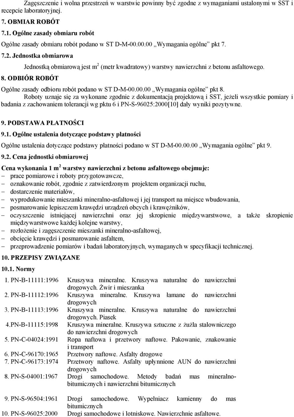 Jednostka obmiarowa Jednostką obmiarową jest m 2 (metr kwadratowy) warstwy nawierzchni z betonu asfaltowego. 8. ODBIÓR ROBÓT Ogólne zasady odbioru robót podano w ST D-M-00.00.00 Wymagania ogólne pkt 8.