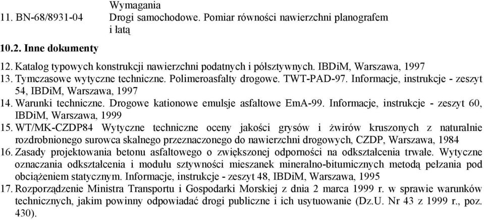 Drogowe kationowe emulsje asfaltowe EmA-99. Informacje, instrukcje - zeszyt 60, IBDiM, Warszawa, 1999 15.