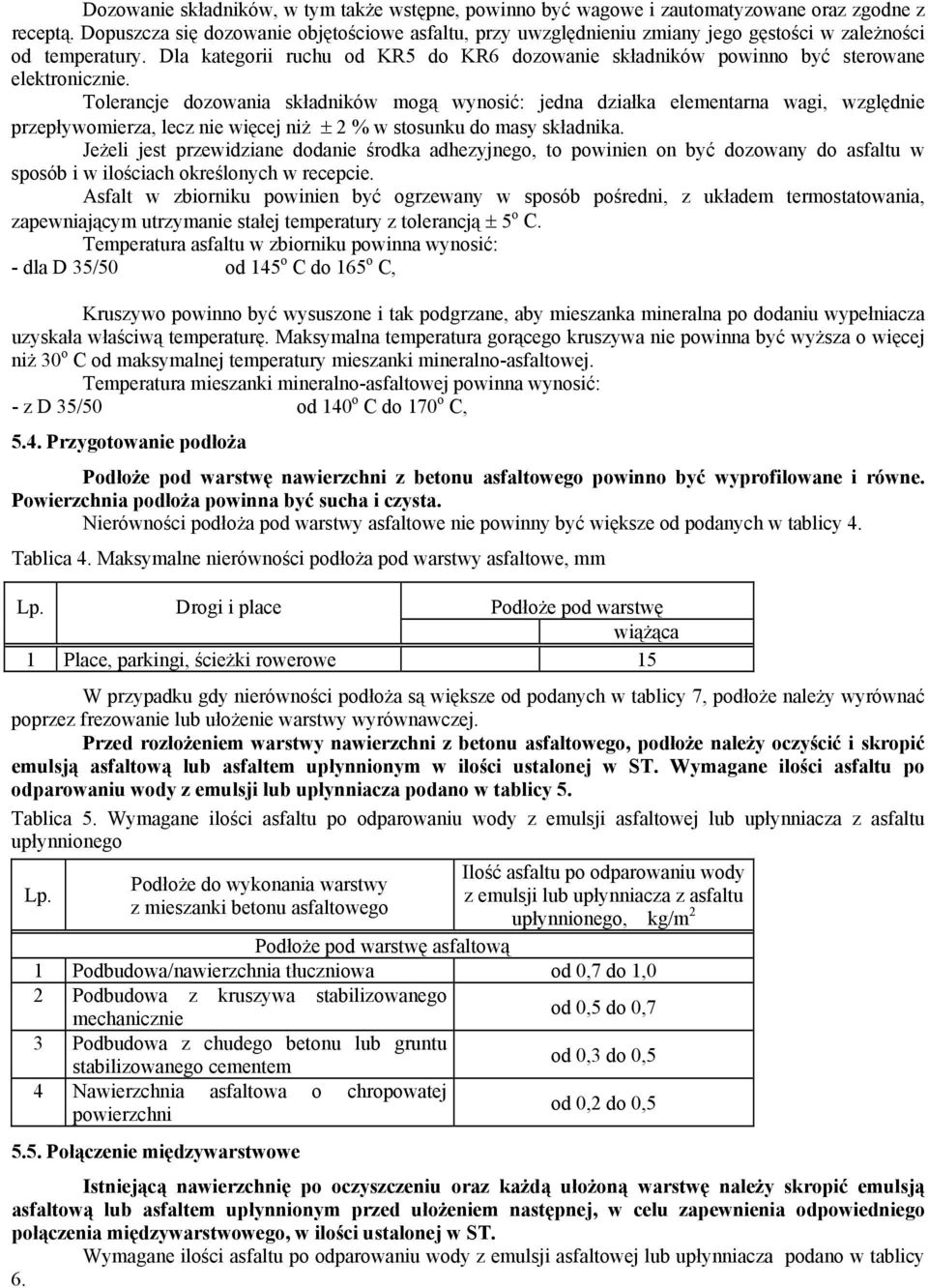 Dla kategorii ruchu od KR5 do KR6 dozowanie składników powinno być sterowane elektronicznie.