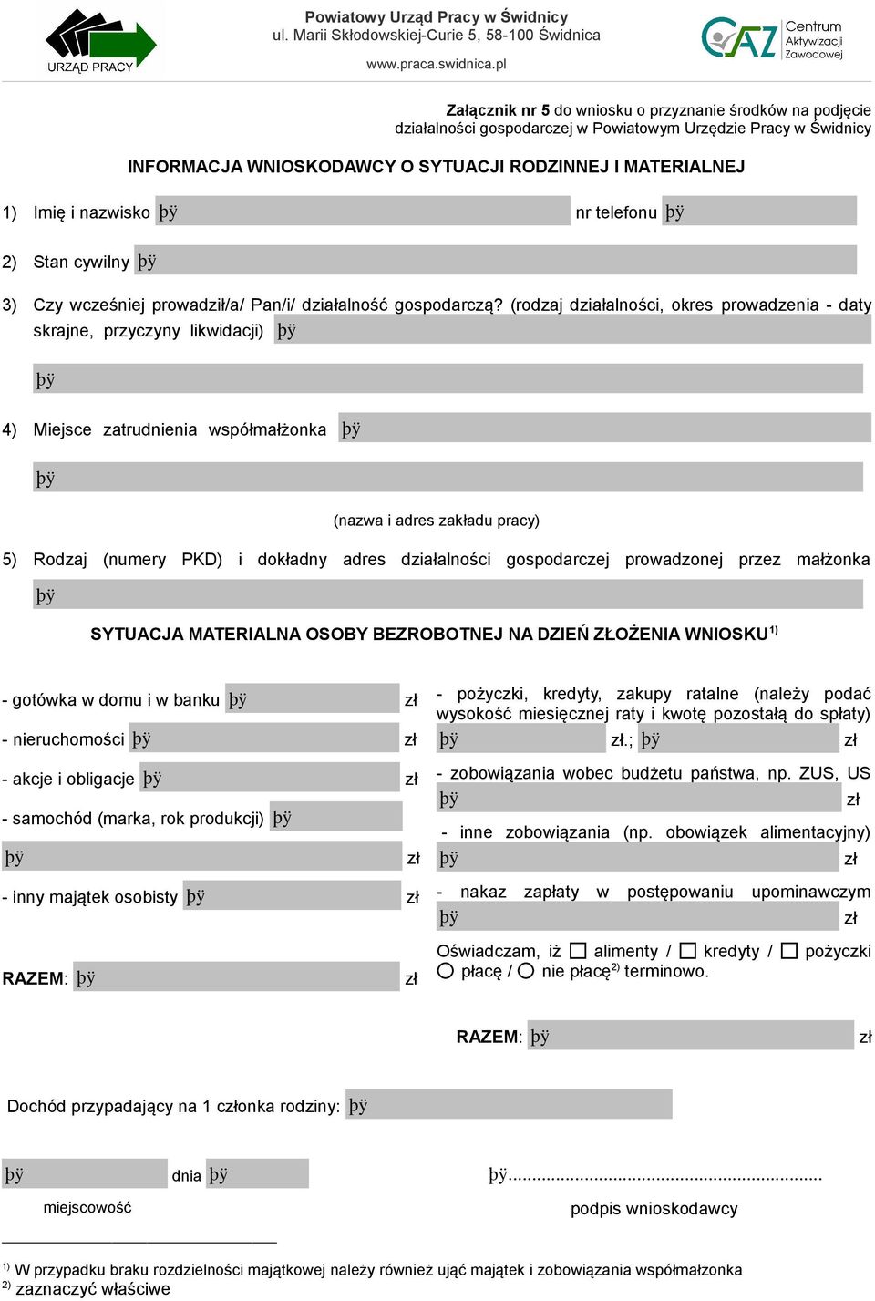 (rodzaj działalności, okres prowadzenia - daty skrajne, przyczyny likwidacji) 4) Miejsce zatrudnienia współmałżonka (nazwa i adres zakładu pracy) 5) Rodzaj (numery PKD) i dokładny adres działalności