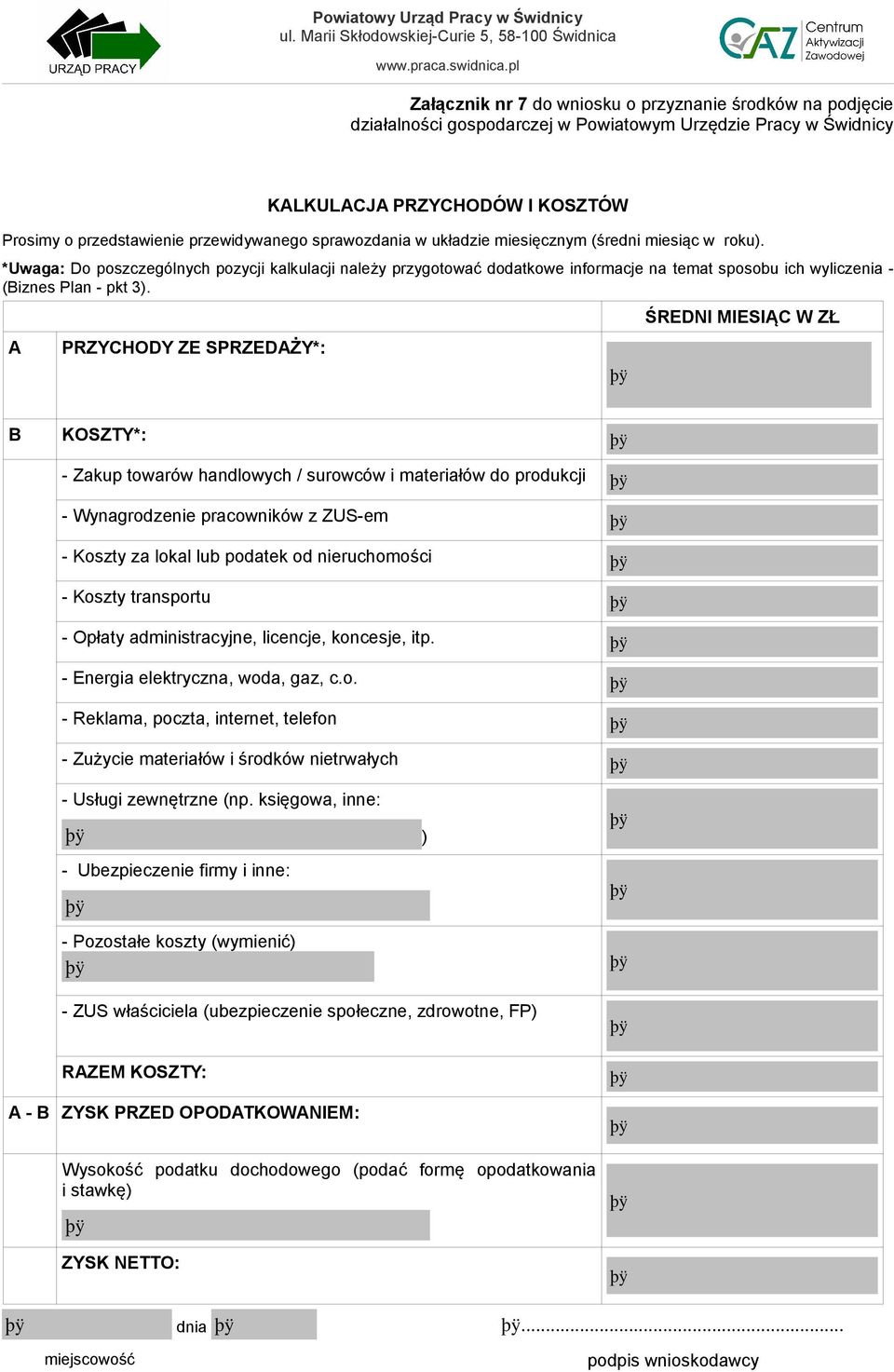 *Uwaga: Do poszczególnych pozycji kalkulacji należy przygotować dodatkowe informacje na temat sposobu ich wyliczenia - (Biznes Plan - pkt 3).