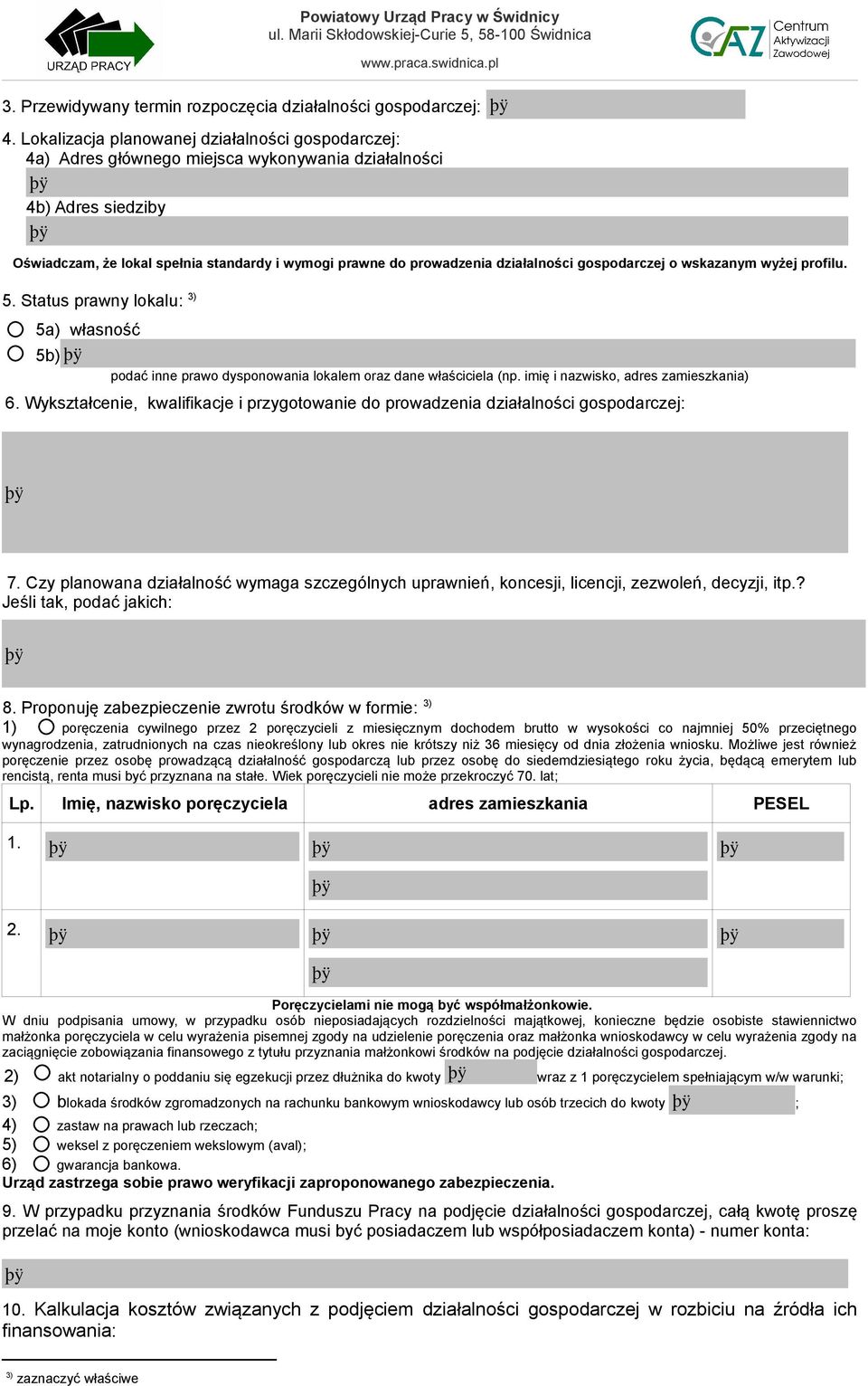 działalności gospodarczej o wskazanym wyżej profilu. 5. Status prawny lokalu: 3) 5a) własność 5b) podać inne prawo dysponowania lokalem oraz dane właściciela (np.