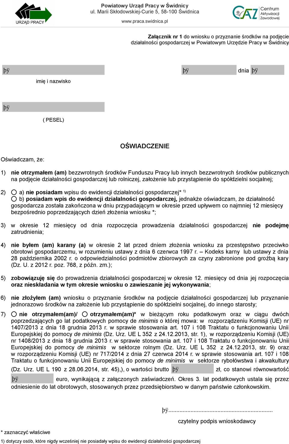 socjalnej; 2) a) nie posiadam wpisu do ewidencji działalności gospodarczej* 1) b) posiadam wpis do ewidencji działalności gospodarczej, jednakże oświadczam, że działalność gospodarcza została