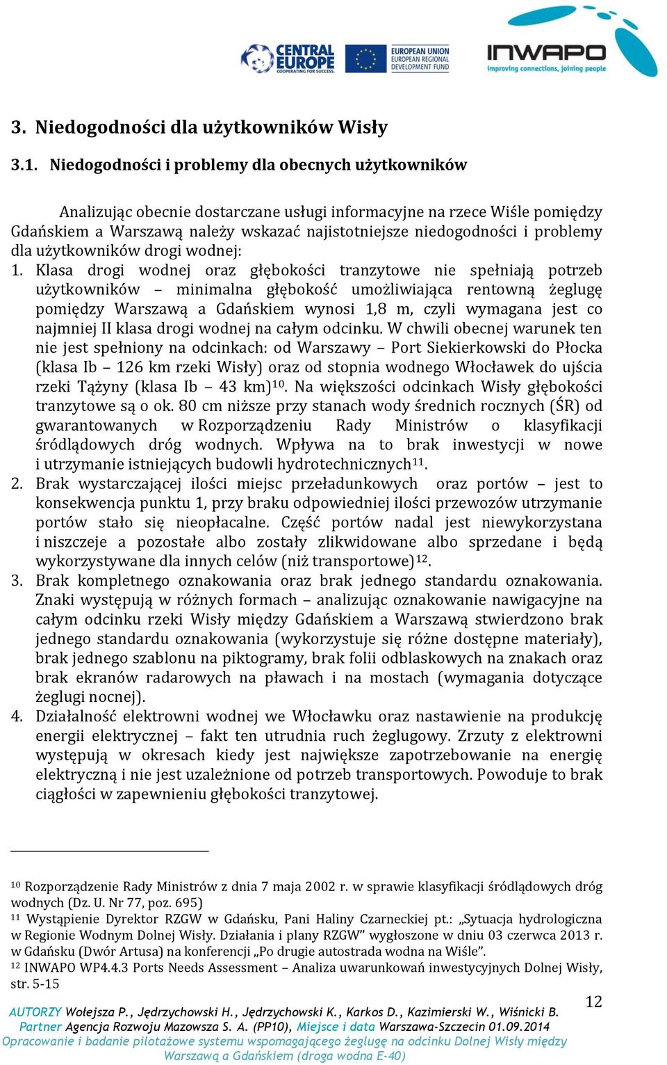 problemy dla użytkowników drogi wodnej: 1.