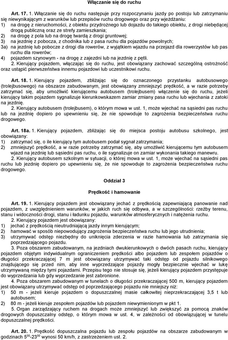 nieruchomości, z obiektu przydrożnego lub dojazdu do takiego obiektu, z drogi niebędącej drogą publiczną oraz ze strefy zamieszkania; 2) na drogę z pola lub na drogę twardą z drogi gruntowej; 3) na