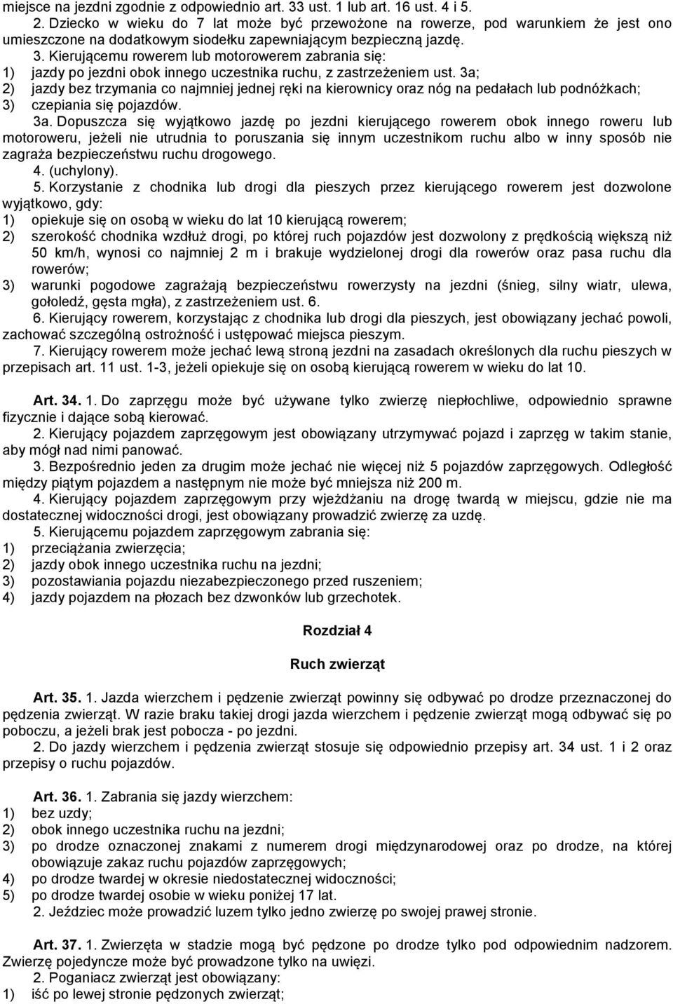 Kierującemu rowerem lub motorowerem zabrania się: 1) jazdy po jezdni obok innego uczestnika ruchu, z zastrzeżeniem ust.