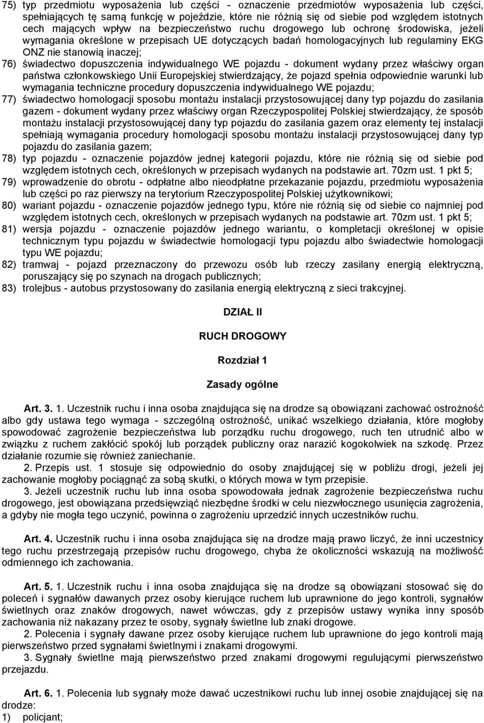 świadectwo dopuszczenia indywidualnego WE pojazdu - dokument wydany przez właściwy organ państwa członkowskiego Unii Europejskiej stwierdzający, że pojazd spełnia odpowiednie warunki lub wymagania